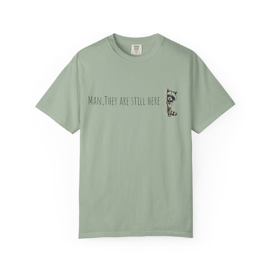 Man, They Are Still Here Raccoon T-Shirt