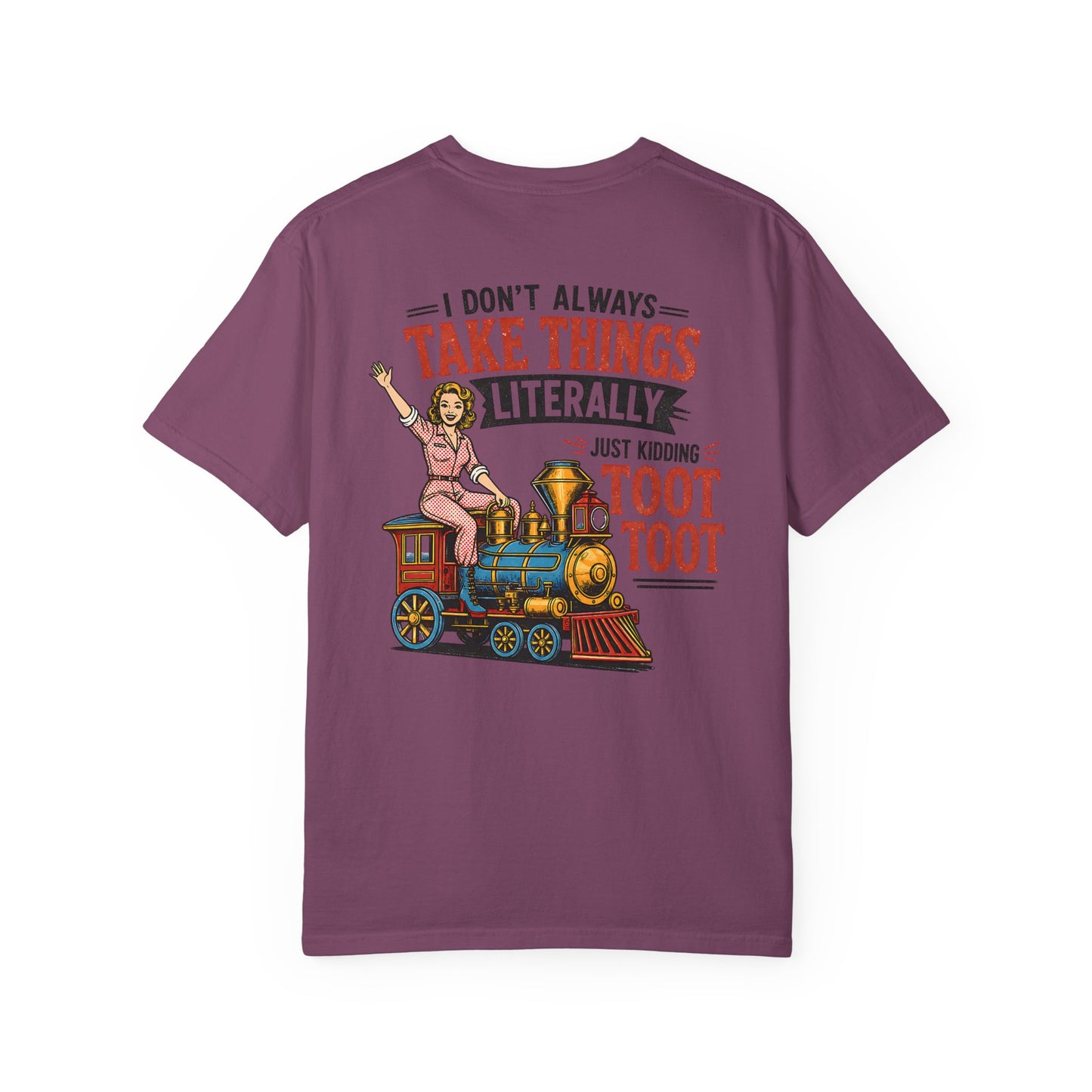 I Don't Always Take Things Literally T-Shirt — Funny "Toot Toot" Train Graphic Tee BACK PRINT