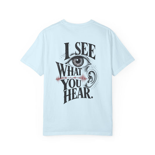"I See What You Hear." Synesthesia -Crossed sensory experiences T-Shirt