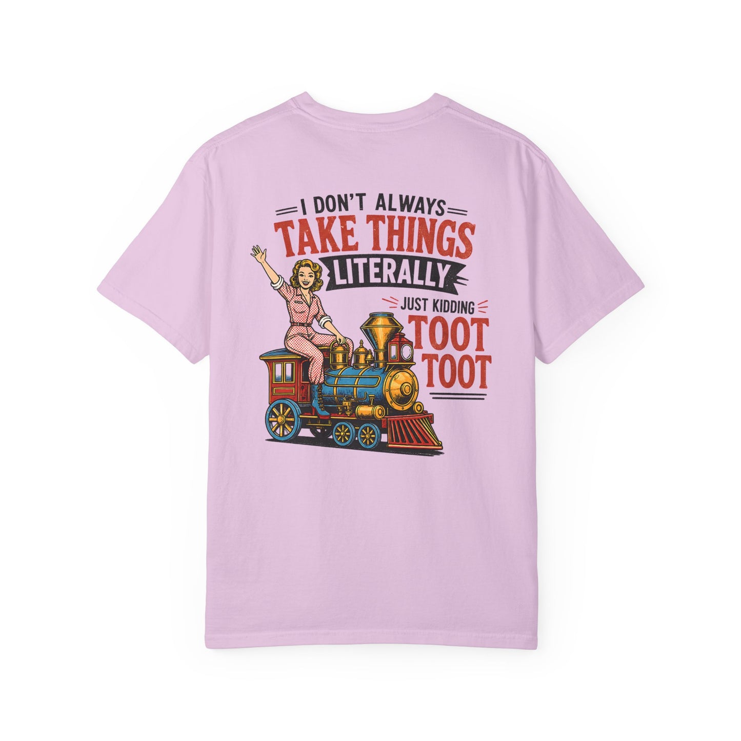 I Don't Always Take Things Literally T-Shirt — Funny "Toot Toot" Train Graphic Tee BACK PRINT