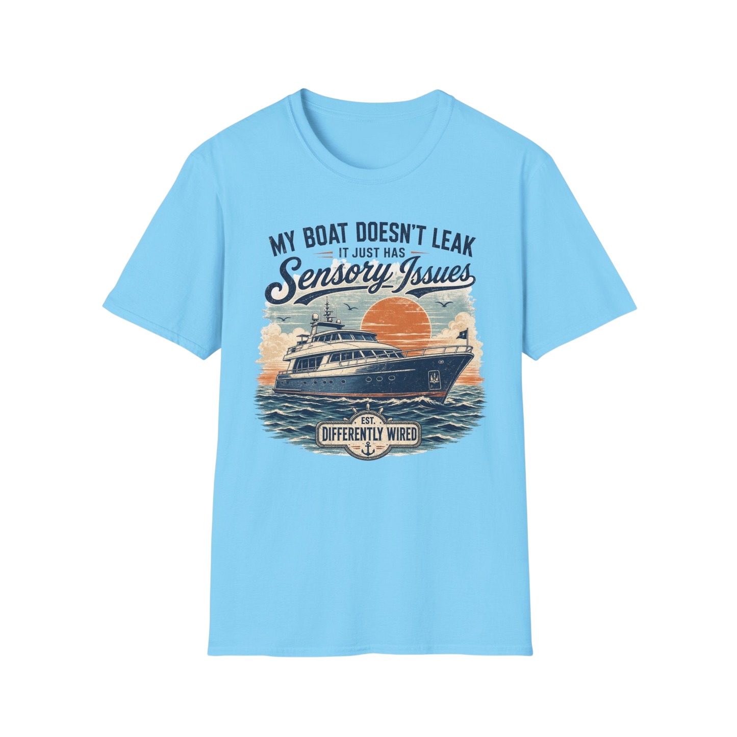 Boat T-Shirt — “My Boat Doesn’t Leak It Just Has Sensory Issues” Nautical Humor Tee