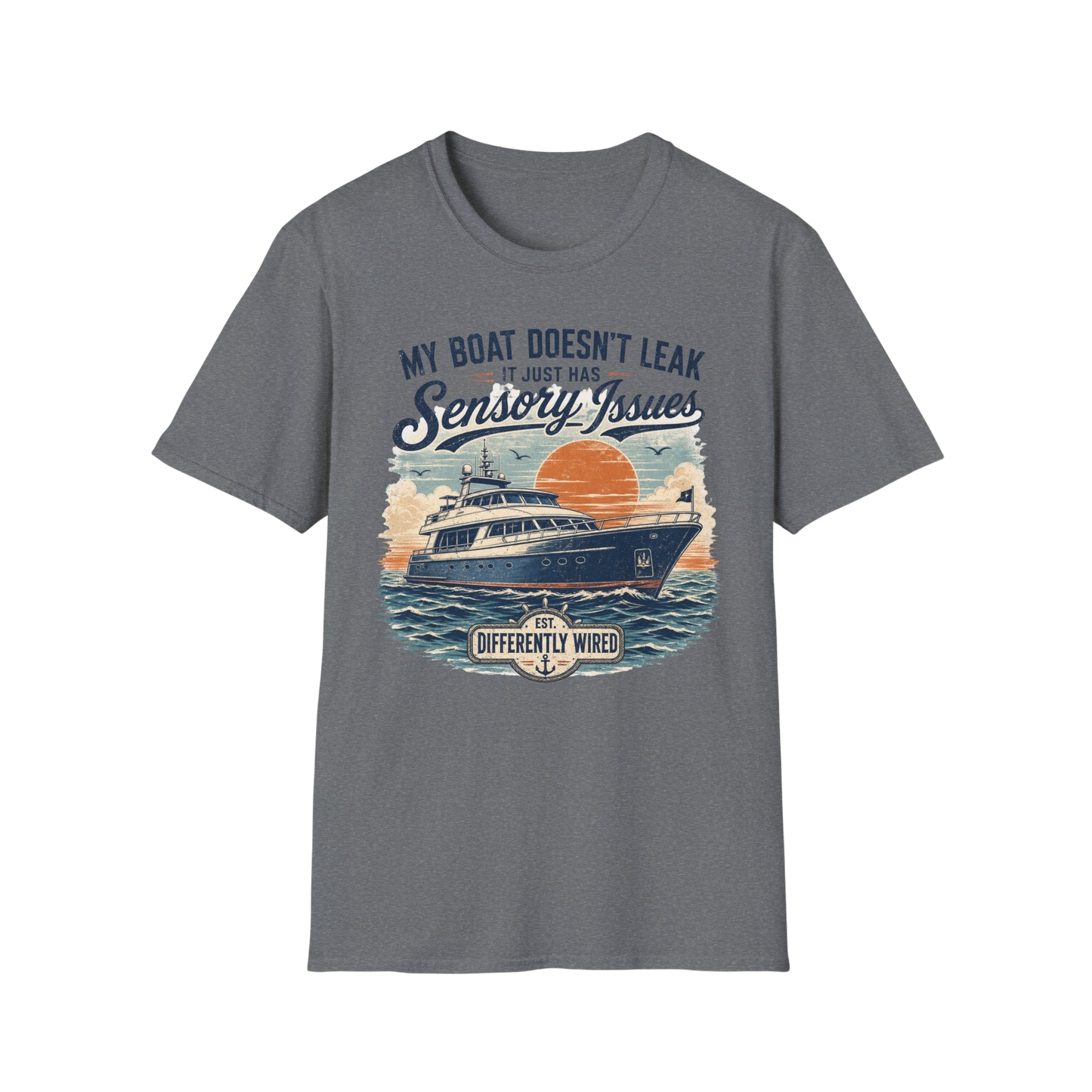 Boat T-Shirt — “My Boat Doesn’t Leak It Just Has Sensory Issues” Nautical Humor Tee