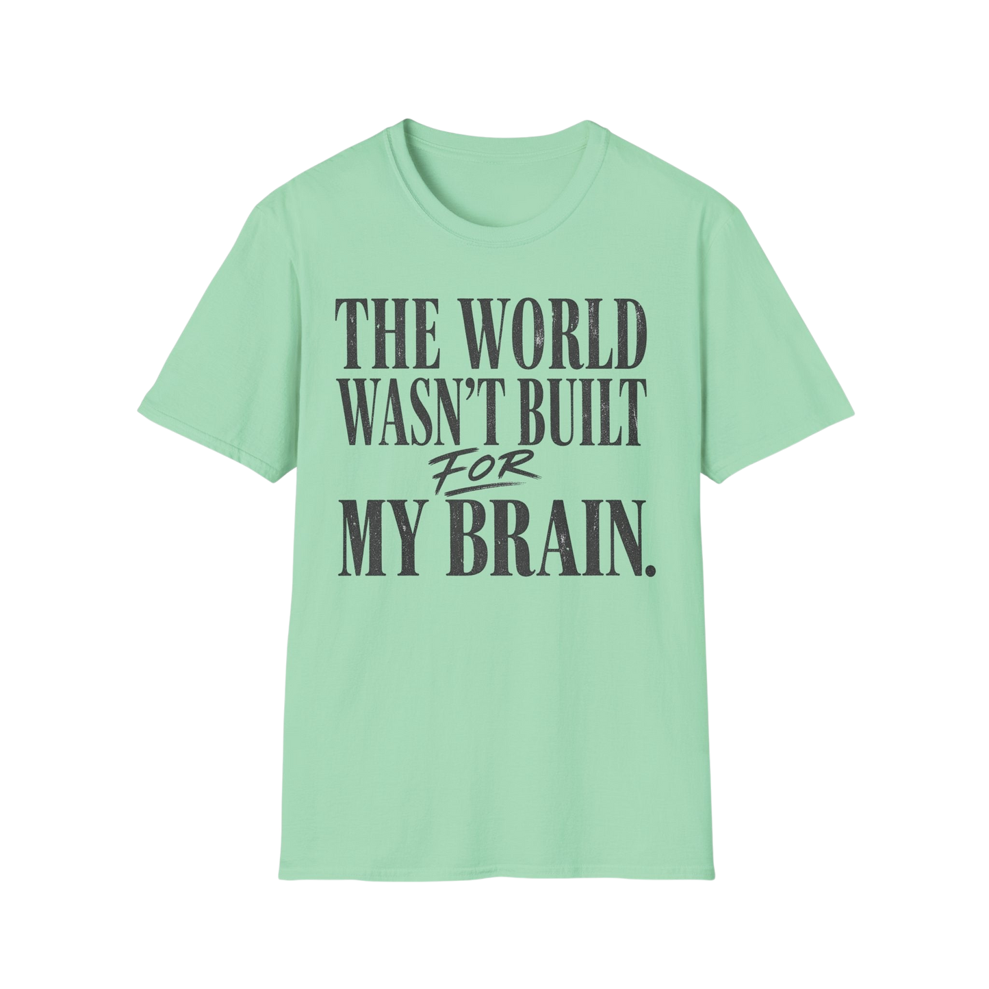 The World Wasn't Built For My Brain T-Shirt — Neurodivergent Pride Tee