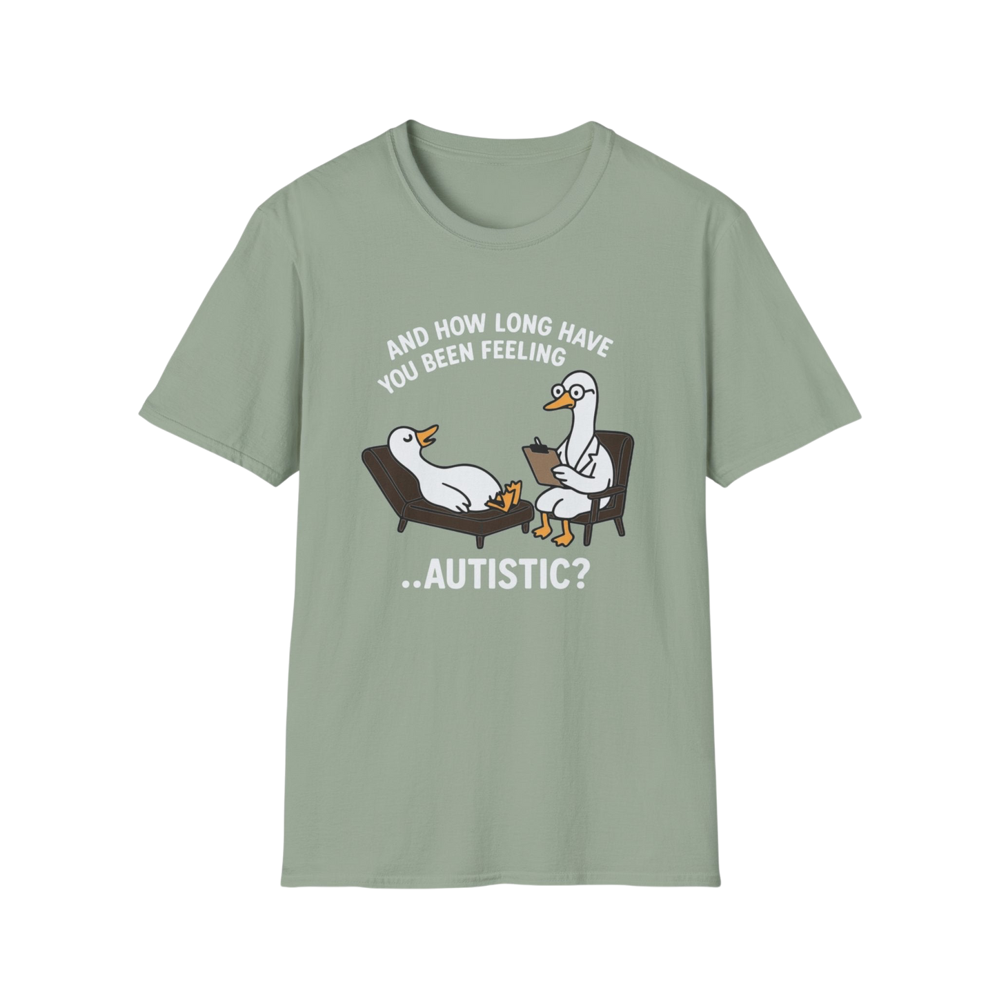 "And How Long Have You Been Feeling...Autistic?" Funny Therapy Goose T-Shirt