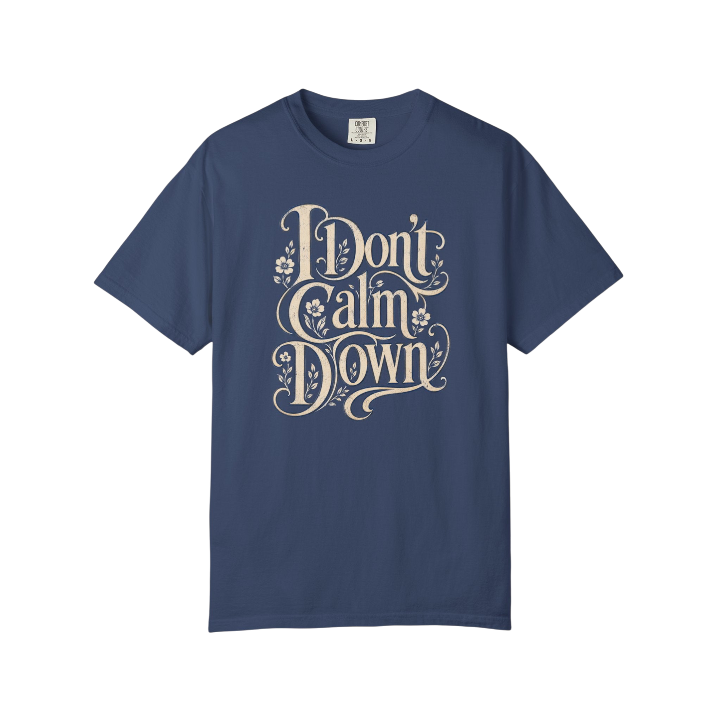 I Don’t Calm Down Graphic Tee — Vintage Script Statement T-Shirt