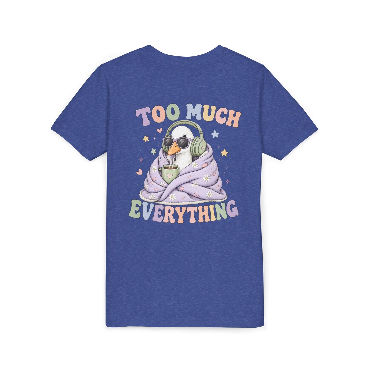 Youth Tee — "Too Much Everything" Cozy Silly Goose Graphic Shirt BACK PRINT