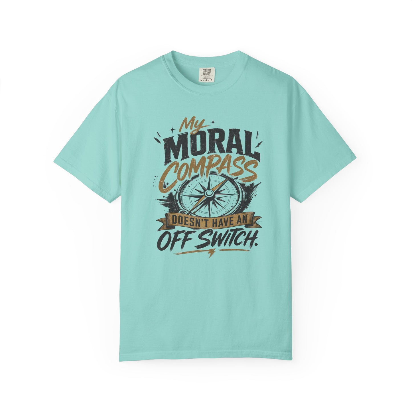 Moral Compass T-Shirt — "My Moral Compass Doesn't Have An Off Switch" Graphic Tee