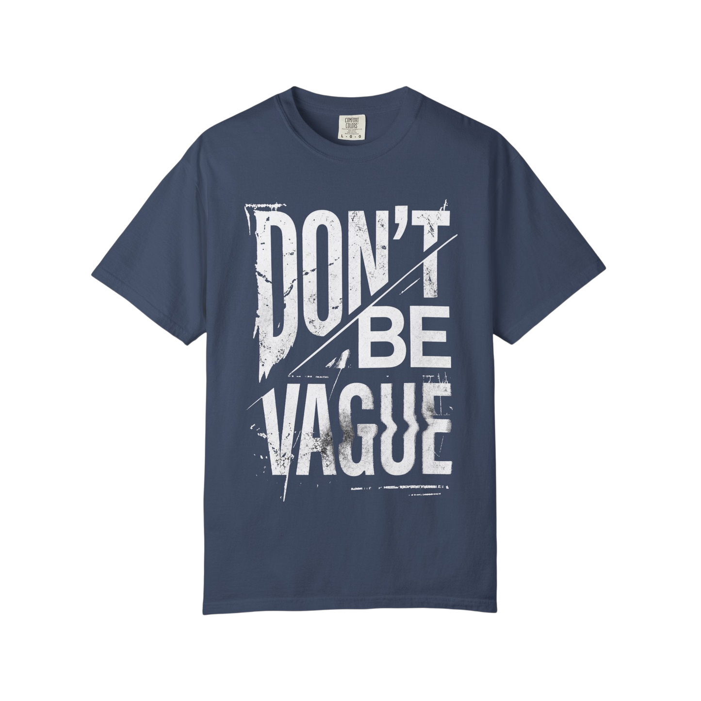 Don't Be Vague T-Shirt — Bold Statement Graphic Tee for Confident Makers