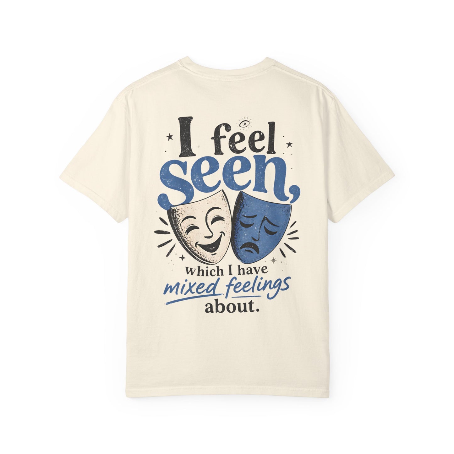 I Feel Seen T-Shirt — Theatre Masks 'I feel seen, which I have mixed feelings about' Graphic Tee