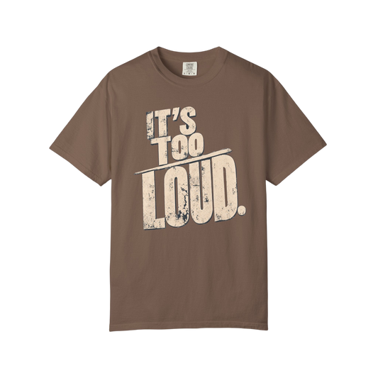 It's Too Loud T-Shirt — Vintage Distressed Graphic Tee