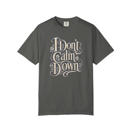 I Don’t Calm Down Graphic Tee — Vintage Script Statement T-Shirt