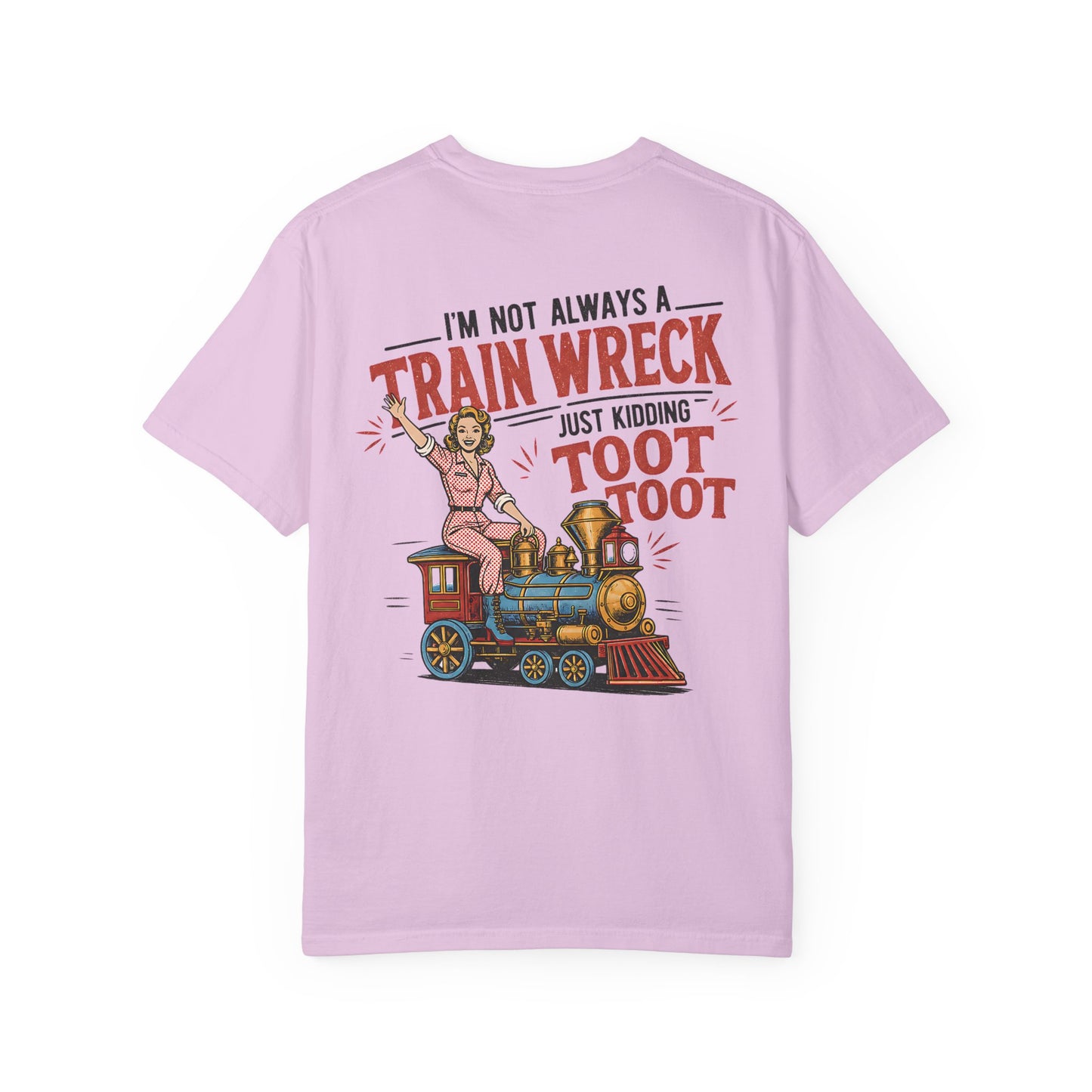 Train Wreck T-Shirt — "I’m Not Always a Train Wreck Just Kidding Toot Toot" Vintage Locomotive Tee BACK PRINT
