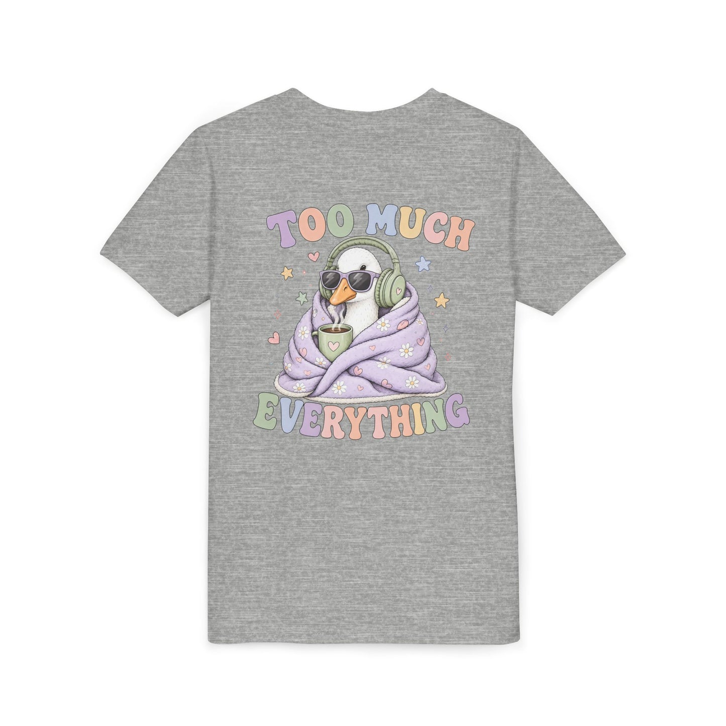 Youth Tee — "Too Much Everything" Cozy Silly Goose Graphic Shirt BACK PRINT