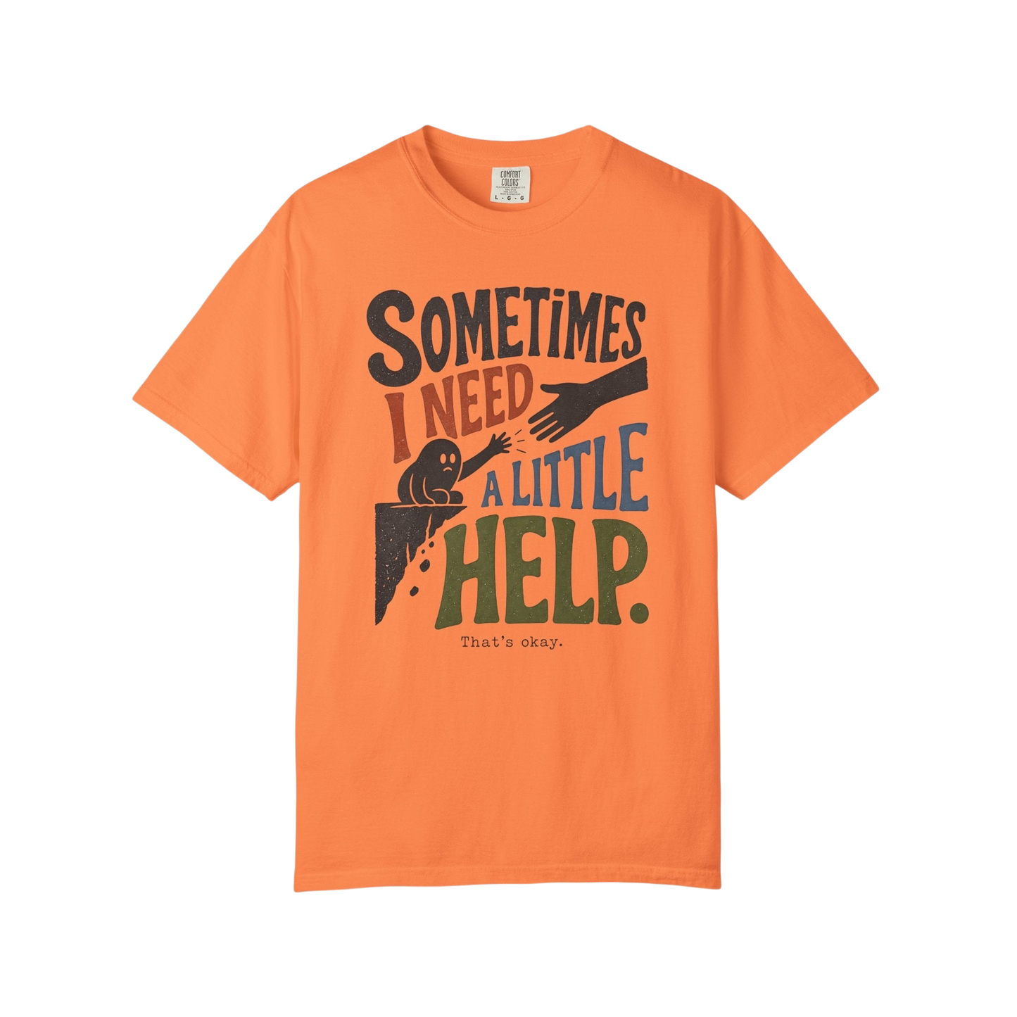 Sometimes I Need A Little Help T-Shirt — Mental Health Support Graphic Tee
