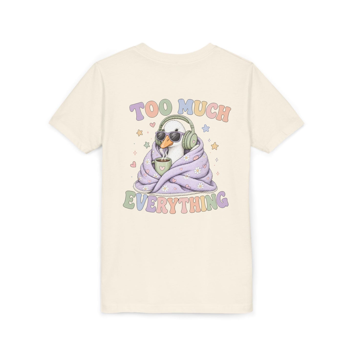 Youth Tee — "Too Much Everything" Cozy Silly Goose Graphic Shirt BACK PRINT