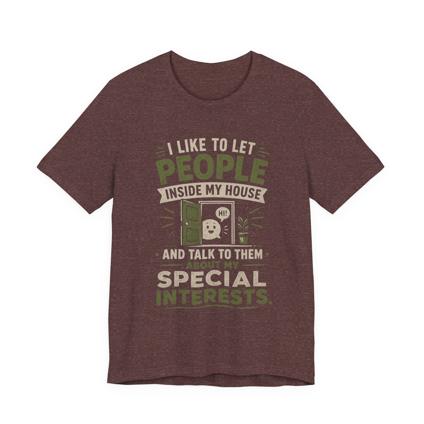 T-Shirt — “I Like to Let People Inside My House and Talk to Them About My Special Interests” Novelty Tee image