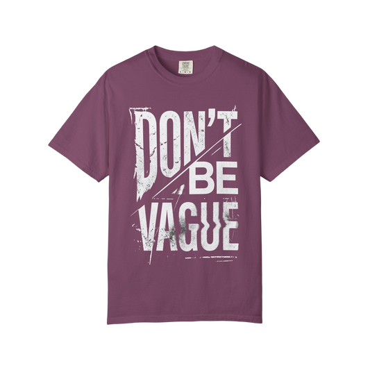 Don't Be Vague T-Shirt — Bold Statement Graphic Tee for Confident Makers