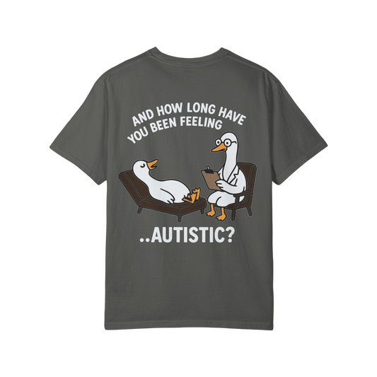 T-Shirt — "And How Long Have You Been Feeling… Autistic?" Silly Goose Therapy Graphic