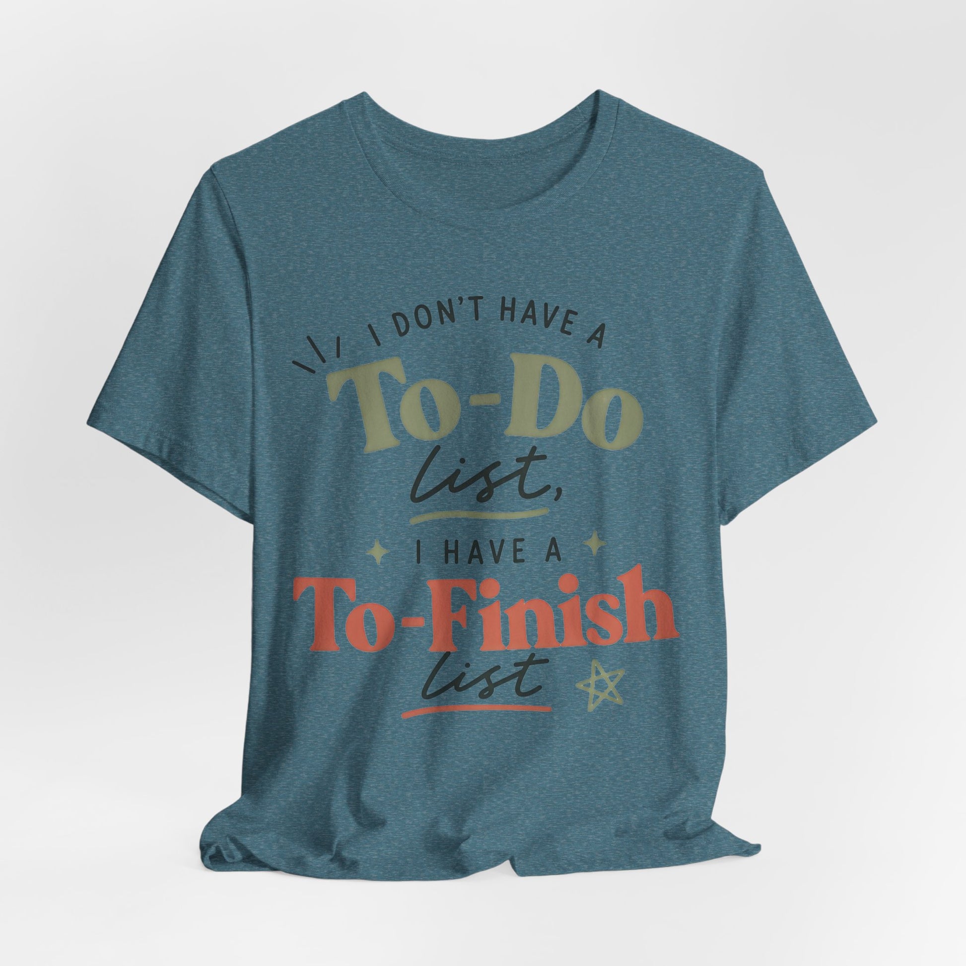 T-Shirt — “I Don’t Have a To-Do List, I Have a To-Finish List”- AuDHD inspired- Motivational Casual Tee image 23