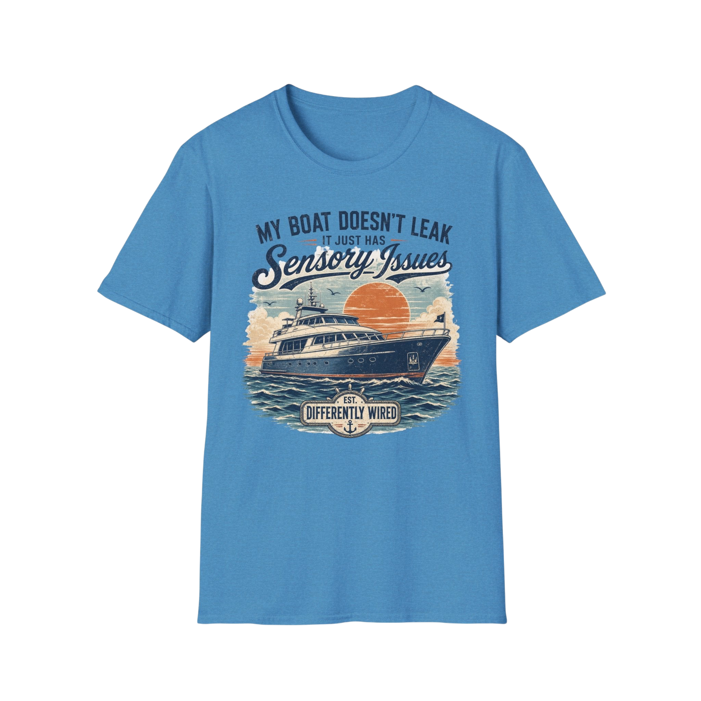 Boat T-Shirt — “My Boat Doesn’t Leak It Just Has Sensory Issues” Nautical Humor Tee