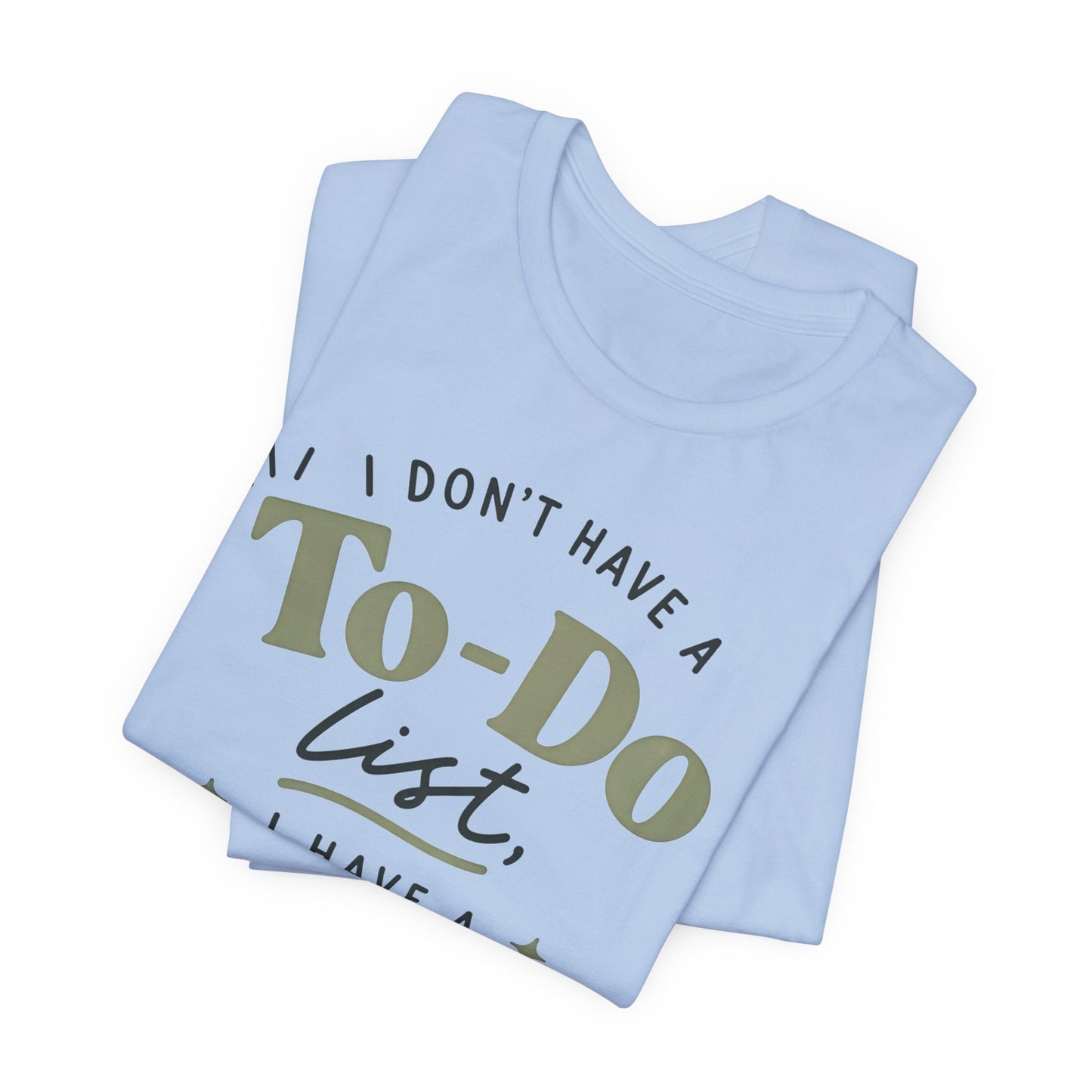 T-Shirt — “I Don’t Have a To-Do List, I Have a To-Finish List”- AuDHD inspired- Motivational Casual Tee image 18