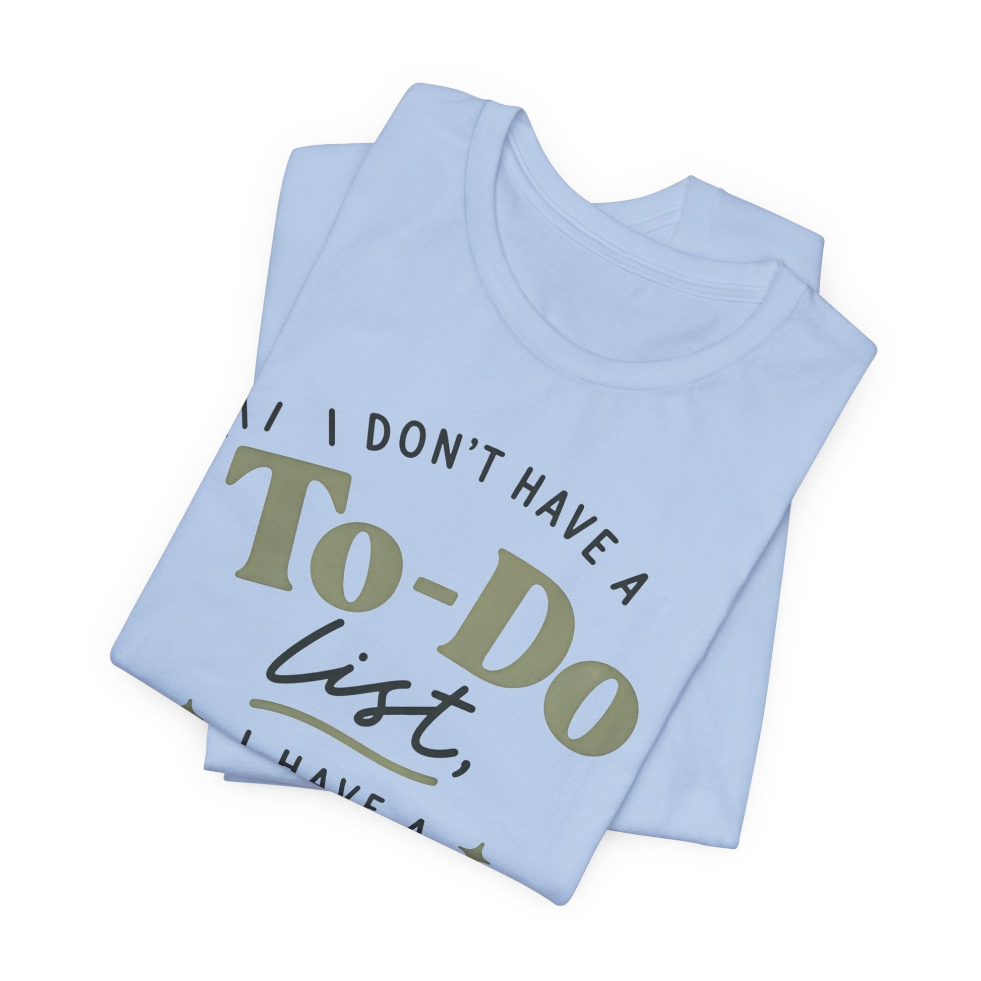 T-Shirt — “I Don’t Have a To-Do List, I Have a To-Finish List”- AuDHD inspired- Motivational Casual Tee image 18