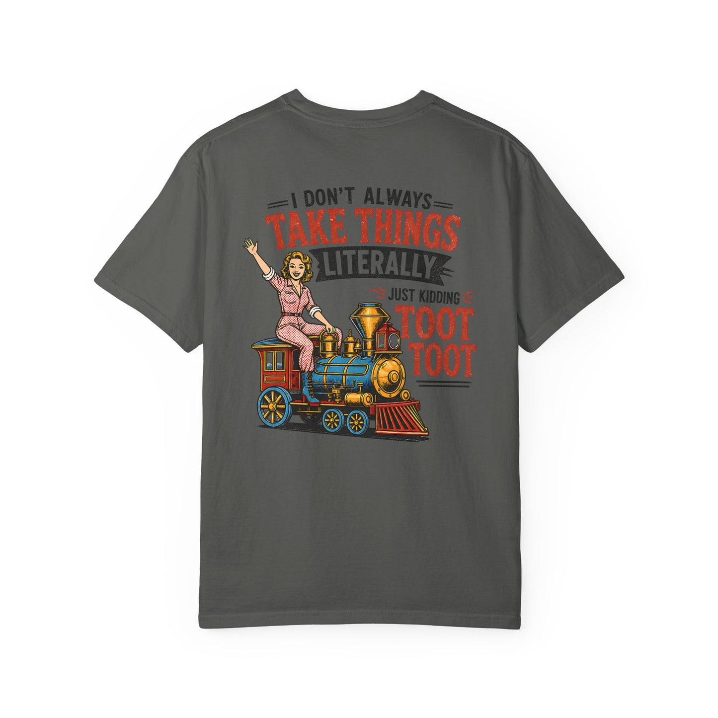 I Don't Always Take Things Literally T-Shirt — Funny "Toot Toot" Train Graphic Tee BACK PRINT