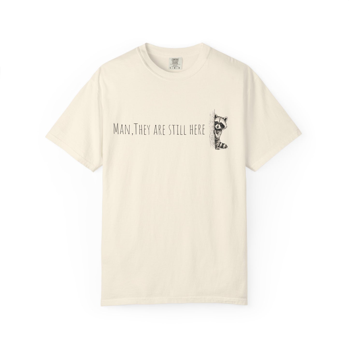 Man, They Are Still Here Raccoon T-Shirt