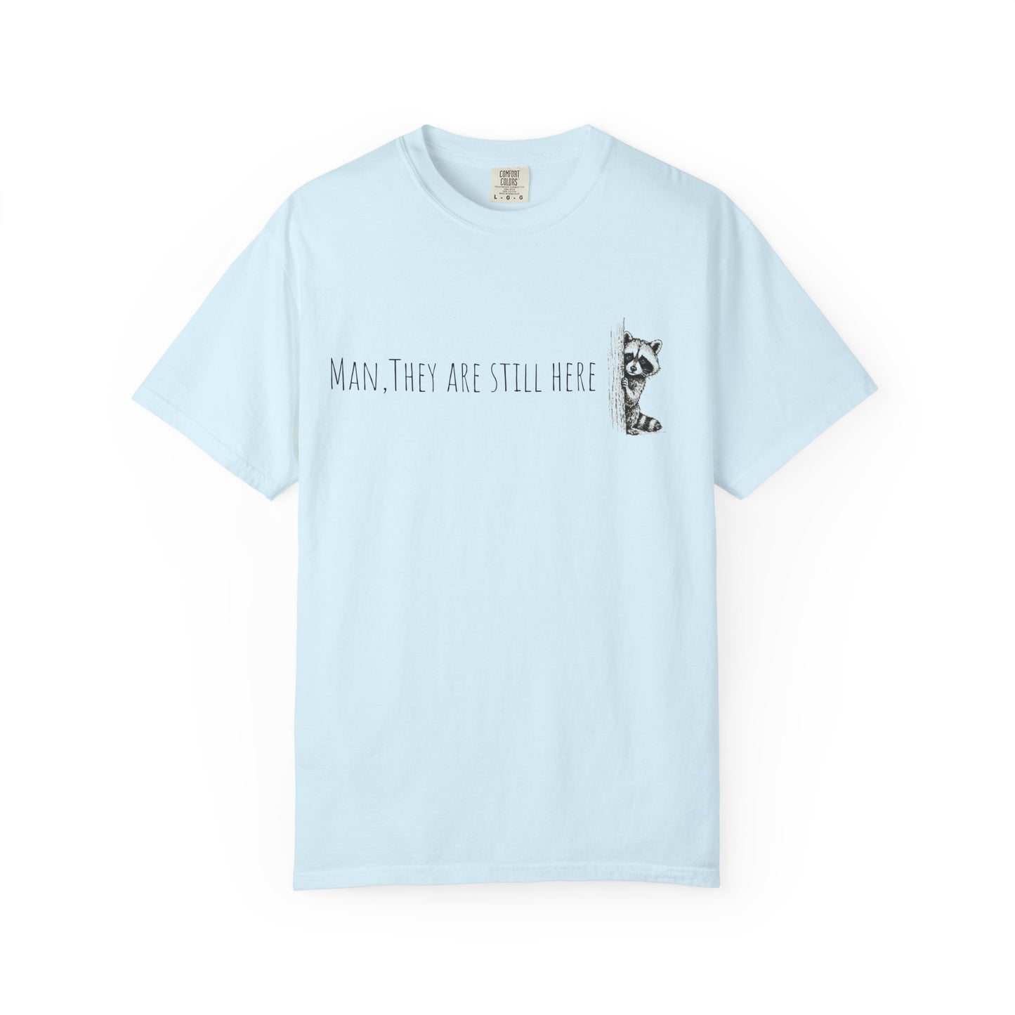 Man, They Are Still Here Raccoon T-Shirt