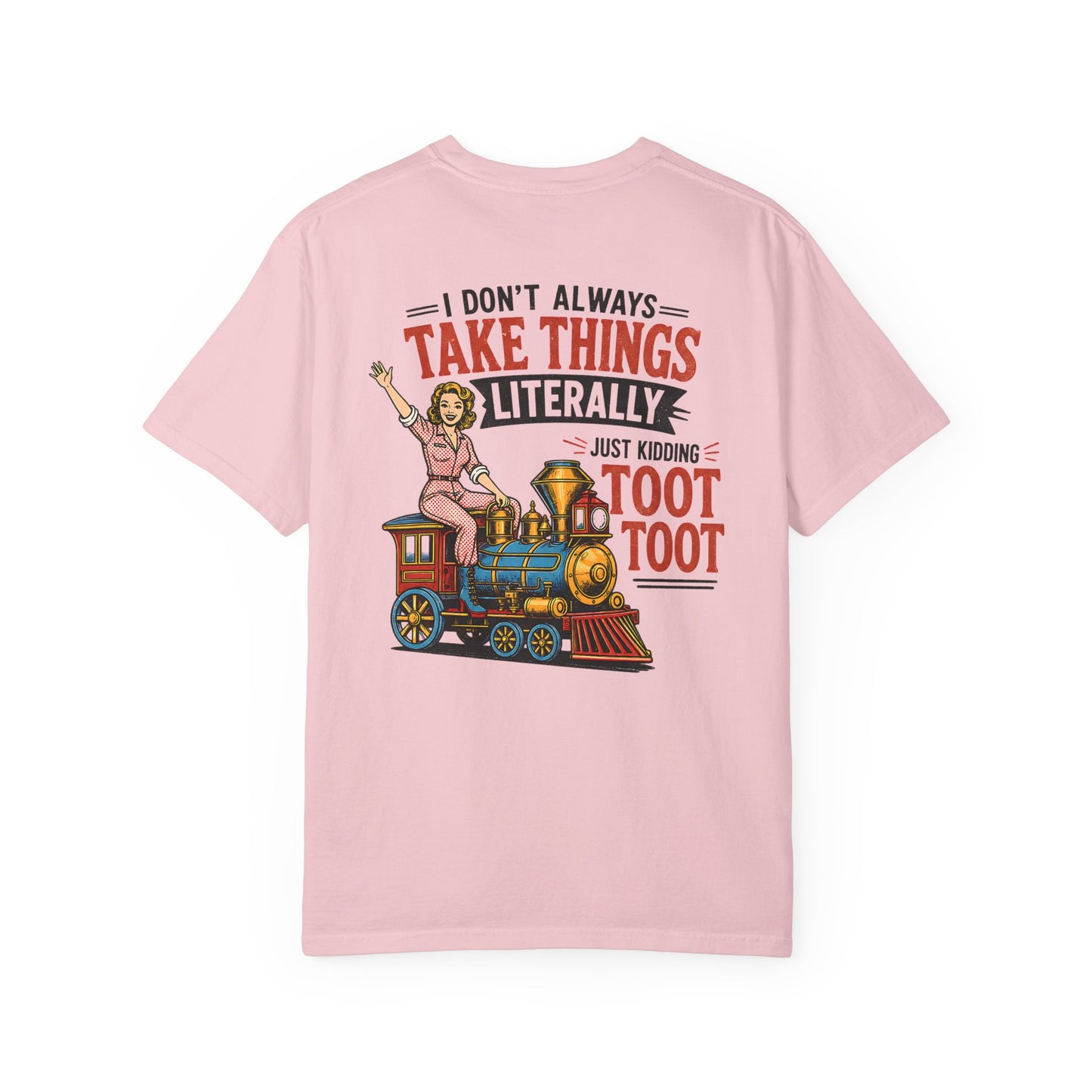 I Don't Always Take Things Literally T-Shirt — Funny "Toot Toot" Train Graphic Tee BACK PRINT