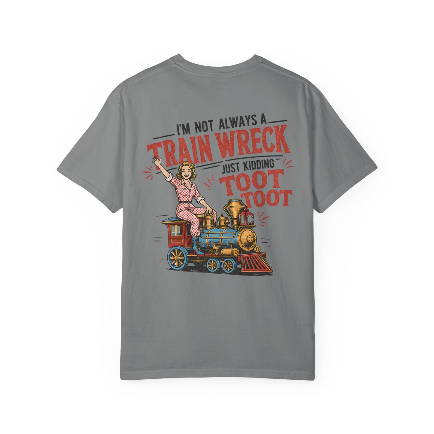 Train Wreck T-Shirt — "I’m Not Always a Train Wreck Just Kidding Toot Toot" Vintage Locomotive Tee BACK PRINT