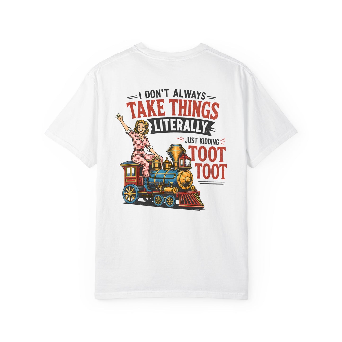I Don't Always Take Things Literally T-Shirt — Funny "Toot Toot" Train Graphic Tee BACK PRINT