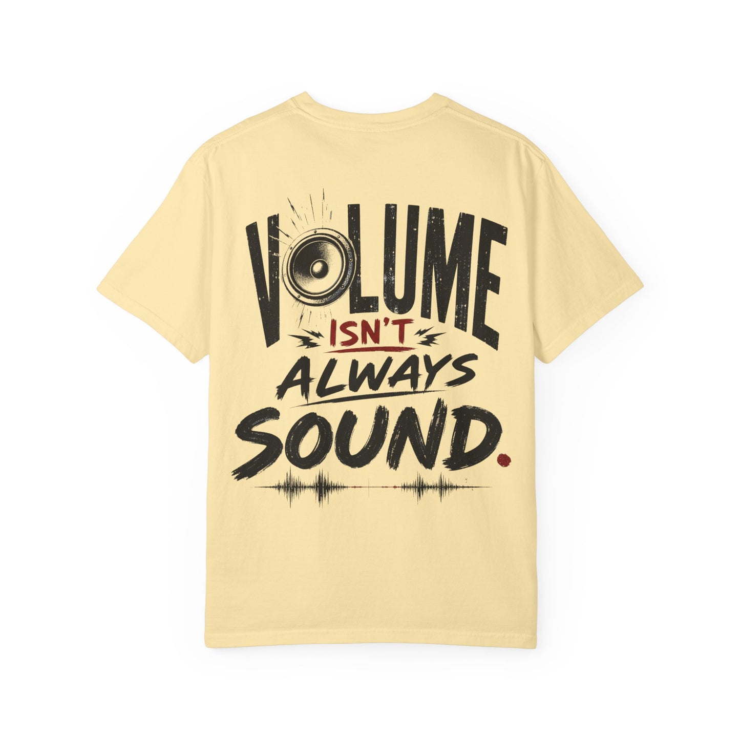 Volume Isn't Always Sound T-Shirt