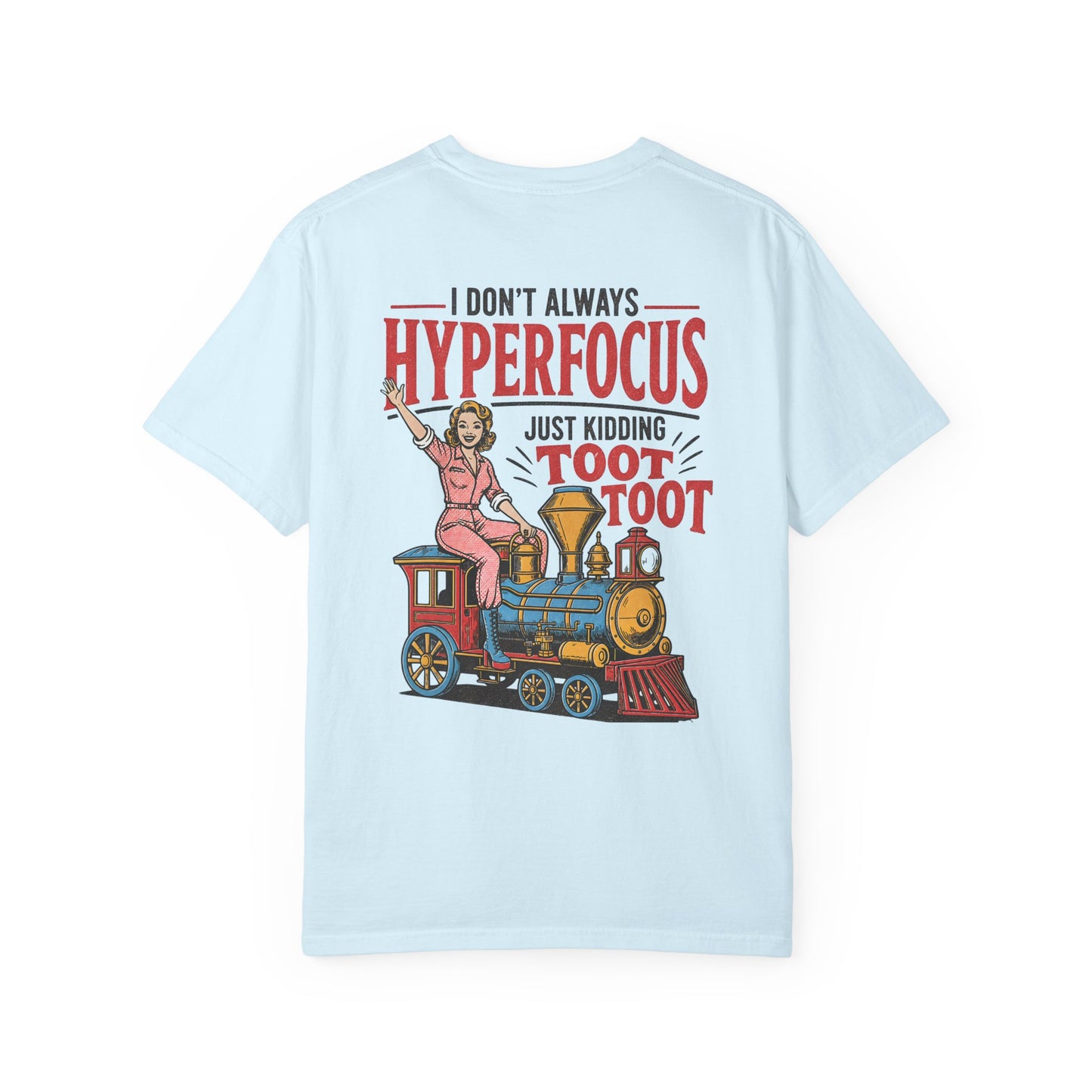 I Don’t Always Hyperfocus — Just Kidding Toot Toot T-Shirt BACK PRINT
