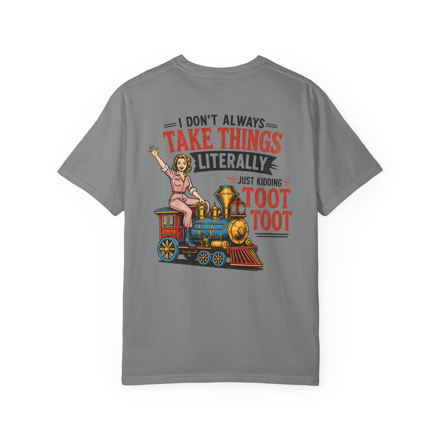 I Don't Always Take Things Literally T-Shirt — Funny "Toot Toot" Train Graphic Tee BACK PRINT