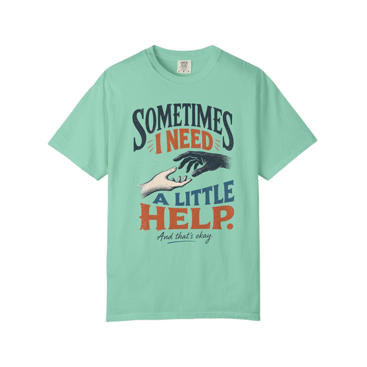 Sometimes I Need A Little Help Tee — Mental Health Awareness Graphic T‑Shirt