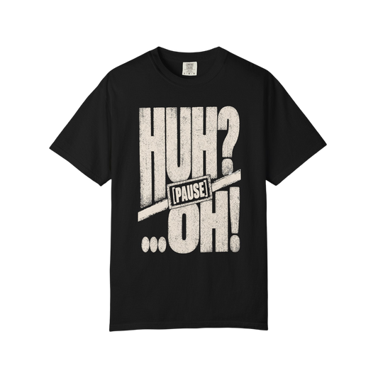 Huh? …Oh! Retro Graphic Tee – Funny Pause Text T-Shirt