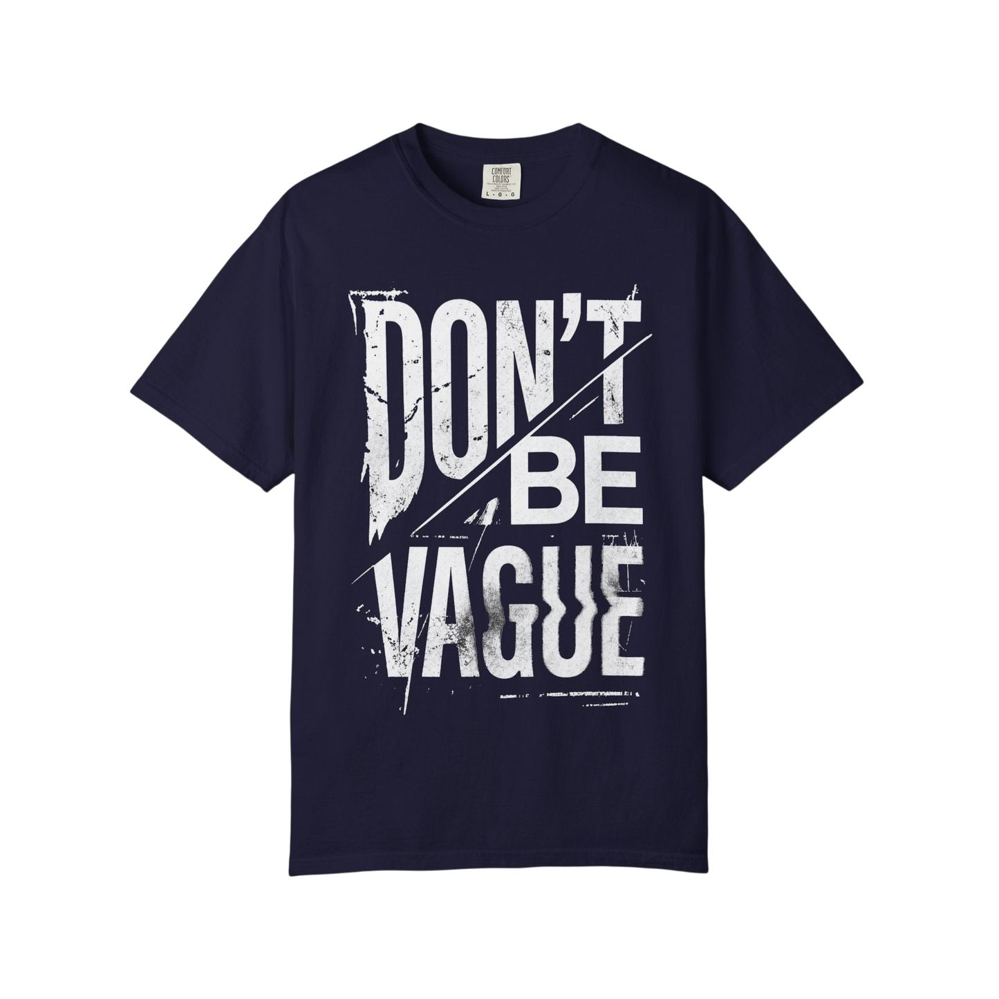 Don't Be Vague T-Shirt — Bold Statement Graphic Tee for Confident Makers