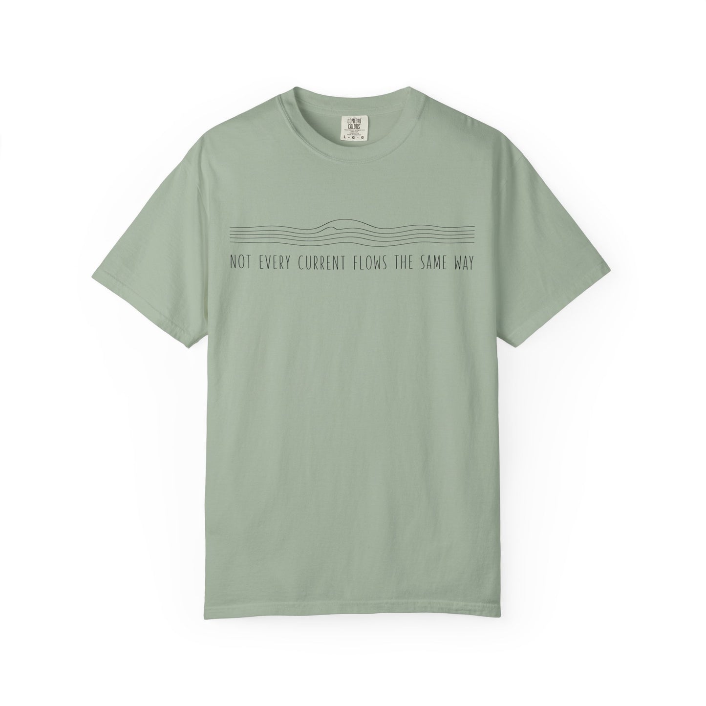 "NOT EVERY CURRENT FLOWS THE SAME WAY" Inspirational Graphic Tee