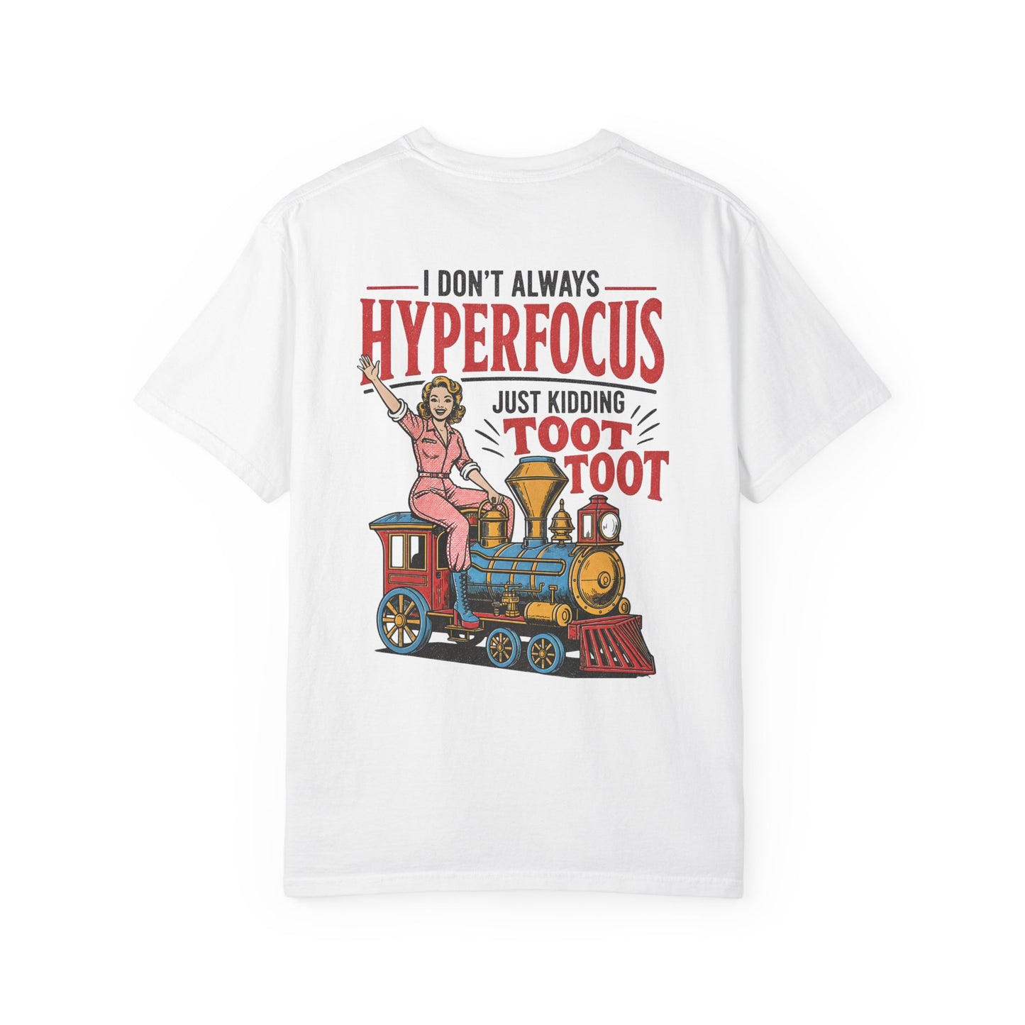 I Don’t Always Hyperfocus — Just Kidding Toot Toot T-Shirt BACK PRINT