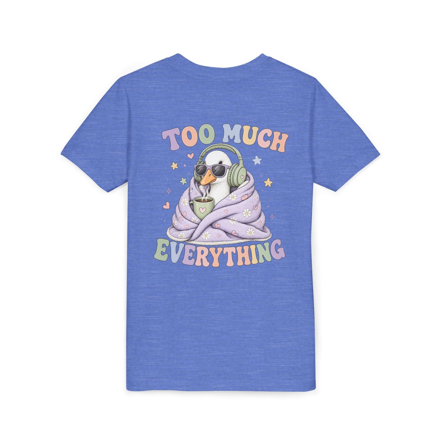 Youth Tee — "Too Much Everything" Cozy Silly Goose Graphic Shirt BACK PRINT
