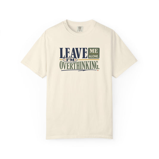 Leave Me Alone I'm Overthinking T-Shirt — Funny Anxiety Graphic Tee