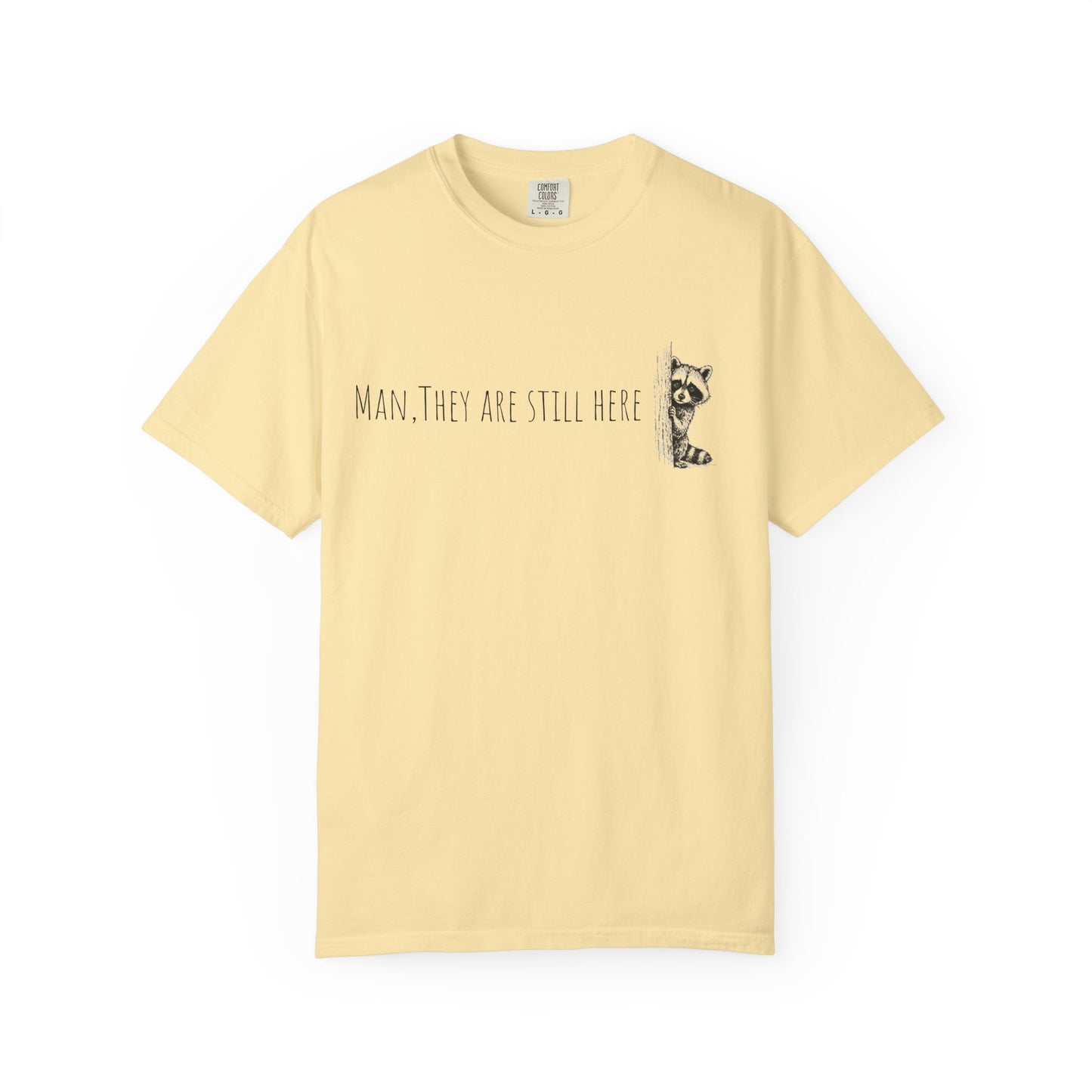 Man, They Are Still Here Raccoon T-Shirt