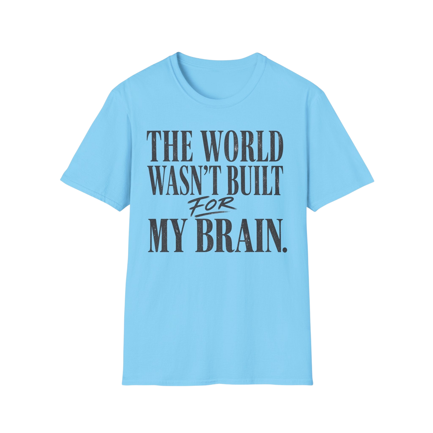 The World Wasn't Built For My Brain T-Shirt — Neurodivergent Pride Tee