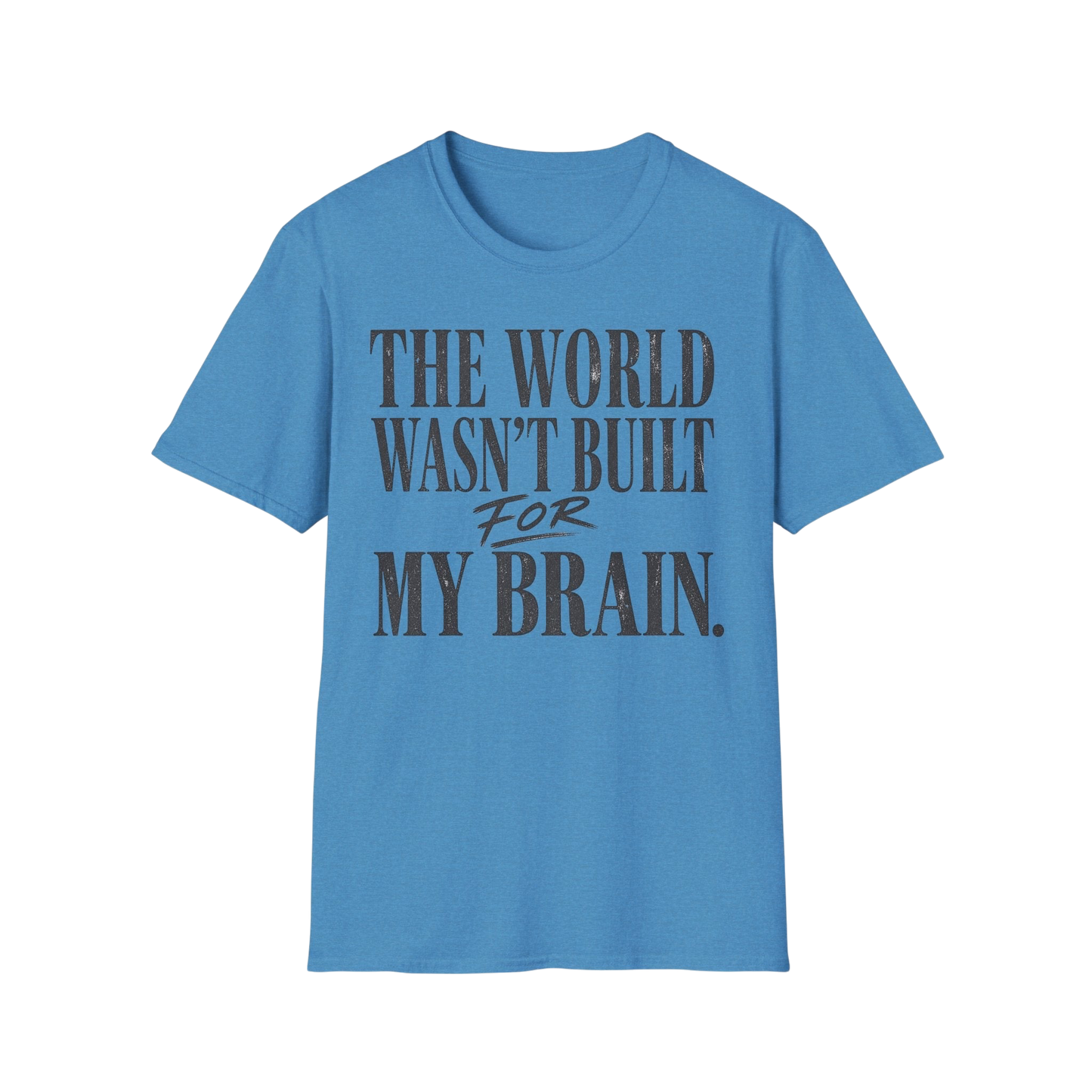 The World Wasn't Built For My Brain T-Shirt — Neurodivergent Pride Tee