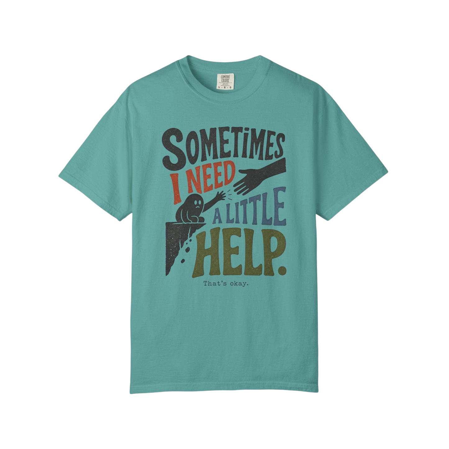 Sometimes I Need A Little Help T-Shirt — Mental Health Support Graphic Tee