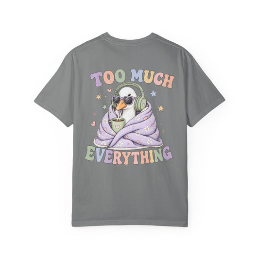 Too Much Everything "Silly Goose" T-Shirt — BACK PRINT-Cute Cozy Silly Goose Vibes Graphic Tee