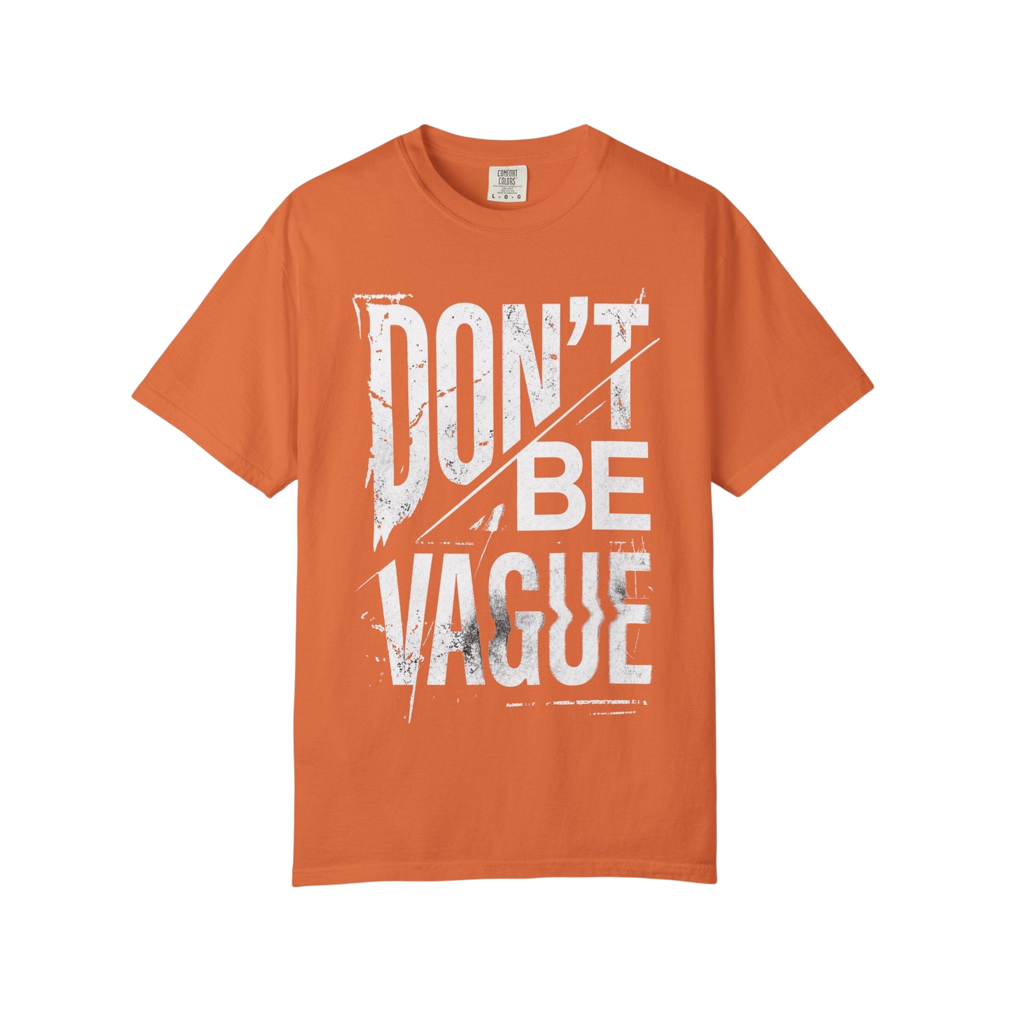 Don't Be Vague T-Shirt — Bold Statement Graphic Tee for Confident Makers