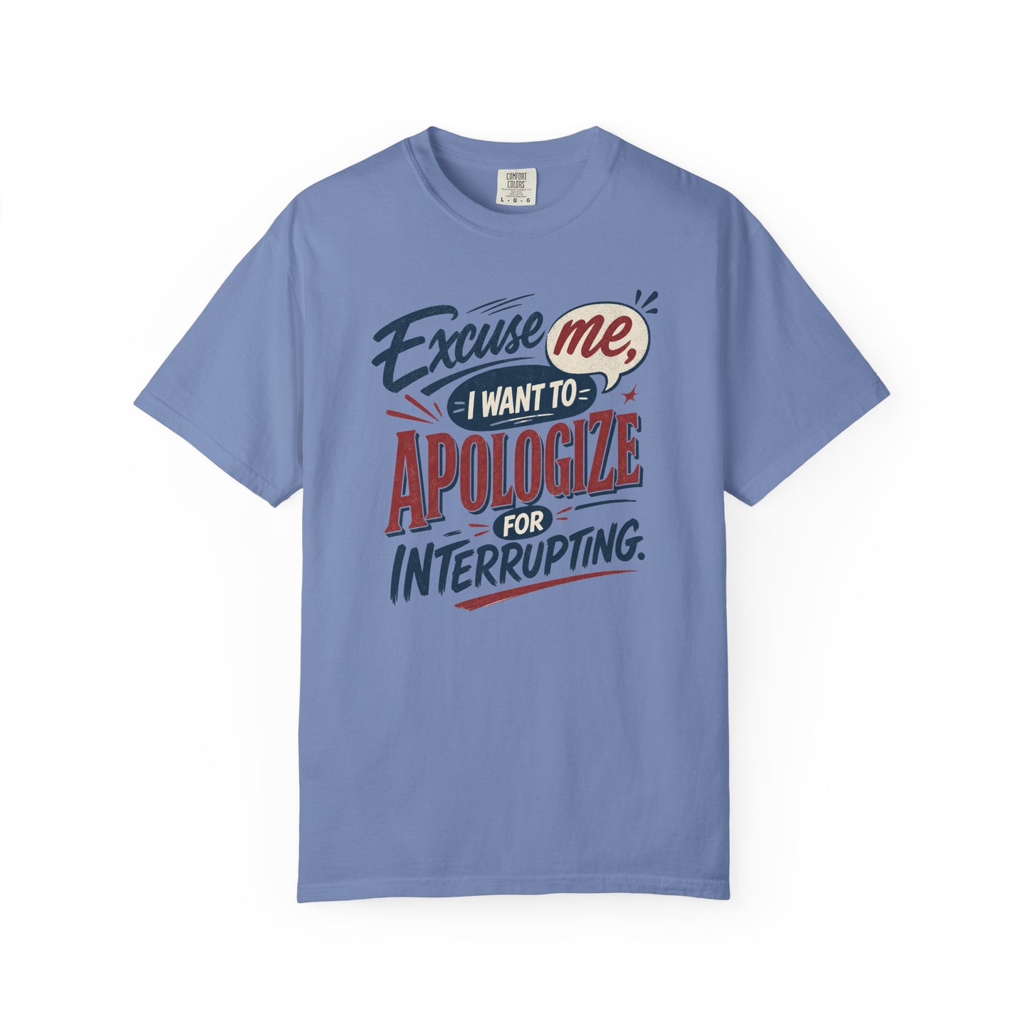 Apologize for Interrupting T-Shirt — 'Excuse Me, I Want To Apologize for Interrupting' Graphic Tee