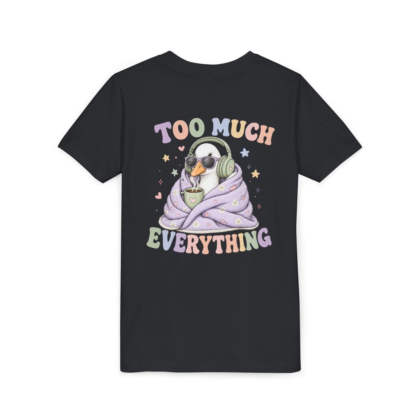Youth Tee — "Too Much Everything" Cozy Silly Goose Graphic Shirt BACK PRINT